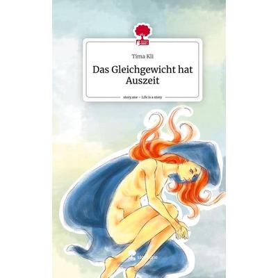 Das Gleichgewicht hat Auszeit. Life is a Story - story.one, Gebundene Ausgabe von Tima Kli, Story.one publishing, 978-3-7108-2940-6