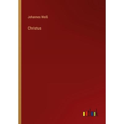 Christus, Taschenbuch von Johannes Weiss, Outlook, 978-3-368-42392-6