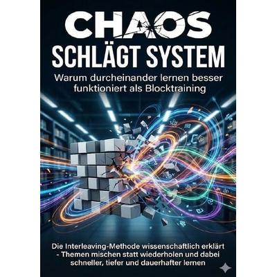 Chaos schlägt System: Warum durcheinander lernen besser funktioniert als Blocktraining, Taschenbuch von Jonas Schneider, Epubli, 978-3-565-13711-4