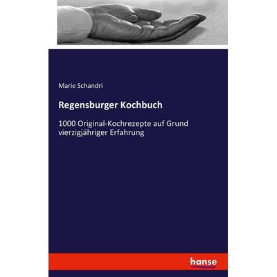 Regensburger Kochbuch, Taschenbuch von Marie Schandri, Hansebooks, 978-3-7428-9646-9