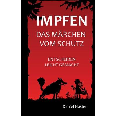 Impfen - Das Märchen vom Schutz, Taschenbuch von Daniel Hasler, BoD – Books on Demand, 978-3-7347-9080-5