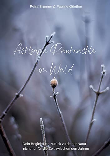 Petra Brunner - Achtsame Rauhnächte im Wald: Dein Begleitbuch zurück zu deiner Natur - nicht nur für die Zeit zwischen den Jahren - Preis vom 10.10.2026 11:48:34 h