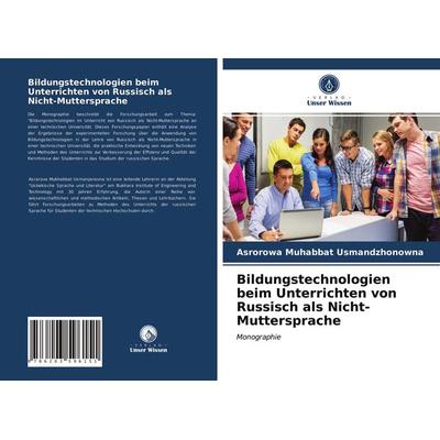 Bildungstechnologien beim Unterrichten von Russisch als Nicht-Muttersprache, Taschenbuch von Asrorowa Muhabbat Usmandzhonowna, Verlag Unser Wissen,