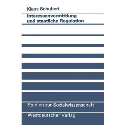 Interessenvermittlung und staatliche Regulation, Taschenbuch von Klaus Schubert, VS Verlag für Sozialwissenschaften, 978-3-531-12132-1