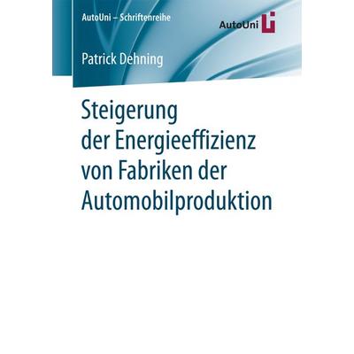 Steigerung der Energieeffizienz von Fabriken der Automobilproduktion, Taschenbuch von Patrick Dehning, Springer Fachmedien Wiesbaden GmbH,