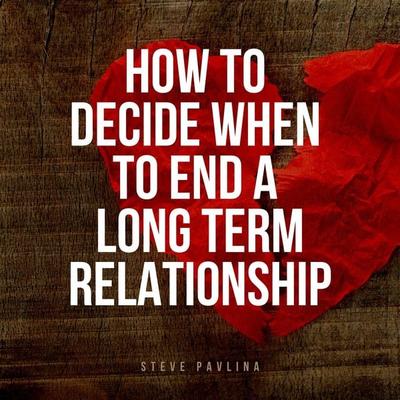 How to Decide When to End a Long-term Relationship - Steve Pavlina, Audio, 4061707370137