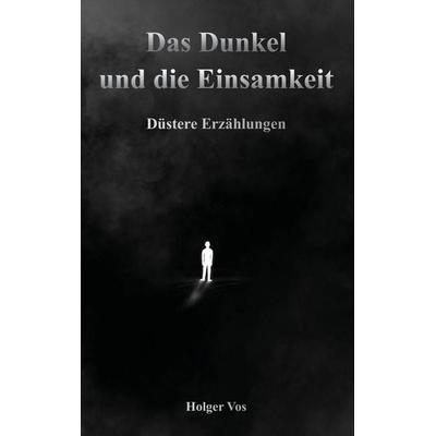 Das Dunkel und die Einsamkeit, Taschenbuch von Holger Vos, Rediroma-Verlag, 978-3-96103-363-8