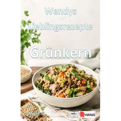 Wendys Lieblingsrezepte - Grünkern, Taschenbuch von Wendy G., Epubli, 978-3-565-77105-9