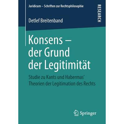 Konsens – der Grund der Legitimität, Taschenbuch von Detlef Breitenband, Springer Fachmedien Wiesbaden GmbH, 978-3-658-23271-9