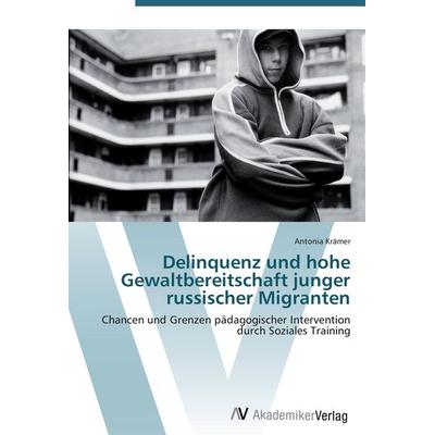 Delinquenz und hohe Gewaltbereitschaft junger russischer Migranten, Taschenbuch von Antonia Krämer, AV Akademikerverlag, 978-3-639-42958-9