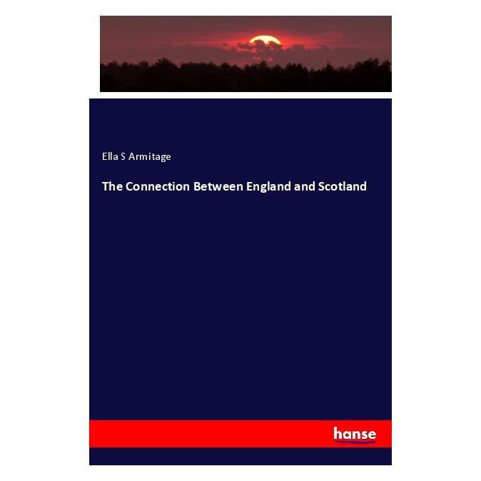 Hansebooks The Connection Between England and Scotland (Englisch, Softcover, Ella S Armitage) (55980306)