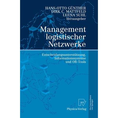 Management logistischer Netzwerke, Taschenbuch von Hans-Otto Günther,Dirk C. Mattfeld,Leena Suhl, Physica, 978-3-7908-1920-5