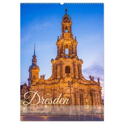 Dresden - Bilder aus Elbflorenz (Wandkalender 2027 DIN A2 hoch), CALVENDO Monatskalender