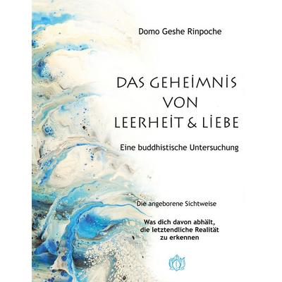Geheimnis von Leerheit und Liebe, Taschenbuch von Domo Geshe Rinpoche, BoD – Books on Demand, 978-3-7460-9839-5