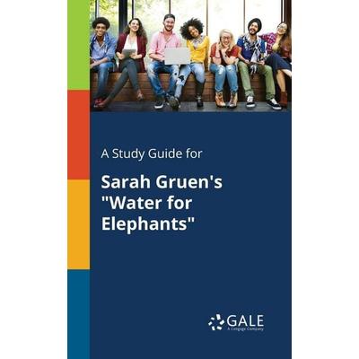 A Study Guide for Sarah Gruen's 'Water for Elephants'; Taschenbuch von Cengage Learning Gale, Gale, Study Guides, 978-1-379-28123-8