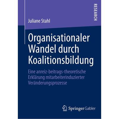 Organisationaler Wandel durch Koalitionsbildung, Taschenbuch von Juliane Stahl, Springer Fachmedien Wiesbaden GmbH, 978-3-658-03498-6