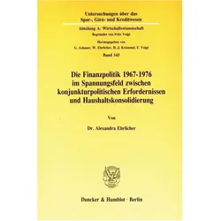 Die Finanzpolitik 1967-1976 im Spannungsfeld zwischen konjunkturpolitischen Erfordernissen und Haush, Fachbücher von Alexandra Ehrlicher