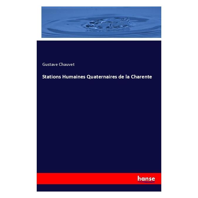 Hansebooks Stations Humaines Quaternaires de la Charente (Englisch, Softcover, Gustave Chauvet) (56077881)