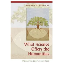 What Science Offers the Humanities, Sachbücher von Edward G. Slingerland