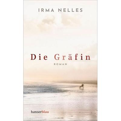 Die Gräfin, Gebundene Ausgabe von Irma Nelles, Hanserblau in Carl Hanser Verlag GmbH & Co. KG, 978-3-446-28149-3