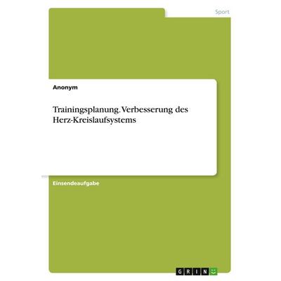 Trainingsplanung. Verbesserung des Herz-Kreislaufsystems, Taschenbuch von Anonymous, GRIN, 978-3-346-41394-9
