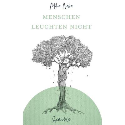 Menschen leuchten nicht, Gebundene Ausgabe von Mika Naba, BoD – Books on Demand, 978-3-696-31029-5