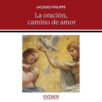 La oración, camino de amor - Jacques Philippe, Audio, 9788432168857