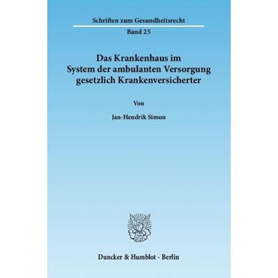 Das Krankenhaus im System der ambulanten Versorgung gesetzlich Krankenversicherter., Taschenbuch von Jan-Hendrik Simon, Duncker & Humblot,