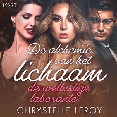 De alchemie van het lichaam: de wellustige laborante – Erotisch verhaal - Chrystelle Leroy, Audio, 9788726739244