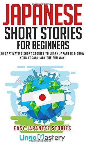 Lingo Mastery - Japanese Short Stories for Beginners: 20 Captivating Short Stories to Learn Japanese & Grow Your Vocabulary the Fun Way! (Easy Japanese Stories, Band 1) - Preis vom 15.10.2026 23:06:25 h