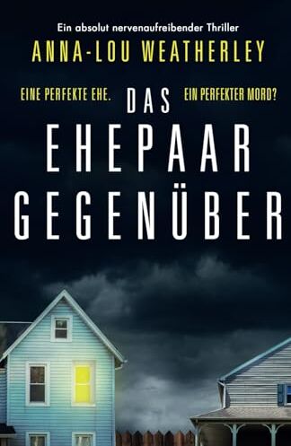 Anna-Lou Weatherley - Das Ehepaar gegenüber: Ein absolut nervenaufreibender Thriller (Detective Dan Riley, Band 2) - Preis vom 10.10.2026 11:48:34 h