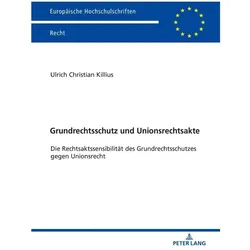 Grundrechtsschutz und Unionsrechtsakte, Fachbücher von Ulrich Christian Killius