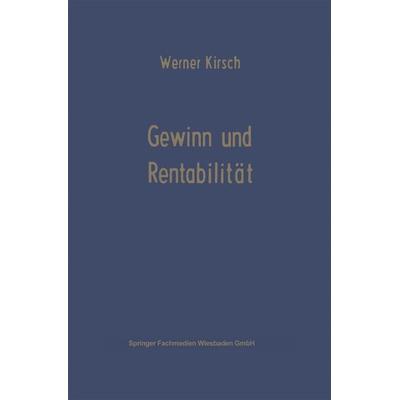Gewinn und Rentabilität, Taschenbuch von Werner Kirsch, Betriebswirtschaftlicher Verlag Gabler, 978-3-663-00588-9