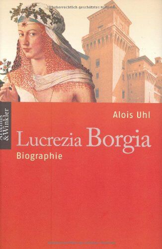 Alois Uhl - Lucrezia Borgia: Biographie - Preis vom 09.10.2026 07:28:09 h