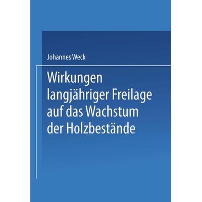 Wirkungen langjähriger Freilage auf das Wachstum der Holzbestände, Taschenbuch von Johannes Weck, Springer Berlin, 978-3-662-39003-0