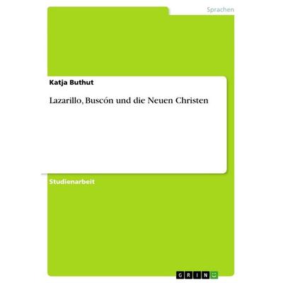 Lazarillo, Buscón und die Neuen Christen, Taschenbuch von Katja Buthut, GRIN, 978-3-640-90862-2
