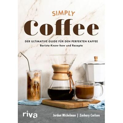 Simply Coffee, Gebundene Ausgabe von Jordan Michelman,Zachary Carlsen, Riva, 978-3-7423-2818-2