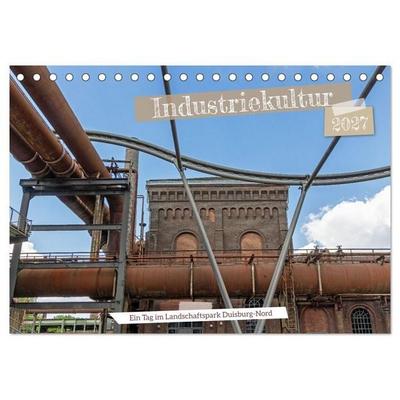 Industriekultur - Ein Tag im Landschaftspark Duisburg-Nord (Tischkalender 2027 DIN A5 quer), CALVENDO Monatskalender
