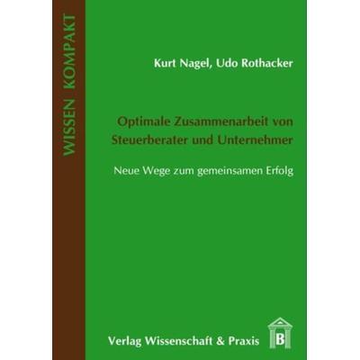 Optimale Zusammenarbeit von Steuerberater und Unternehmer., Taschenbuch von Kurt Nagel,Udo Rothacker, Verlag Wissenschaft & Praxis, 978-3-89673-475-4