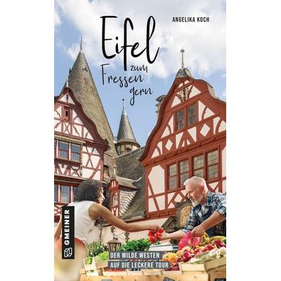 Eifel zum Fressen gern, Gebundene Ausgabe von Angelika Koch, Gmeiner-Verlag, 978-3-8392-0126-8