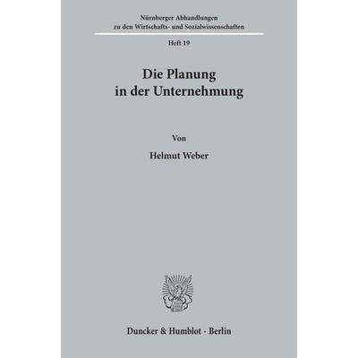 Die Planung in der Unternehmung., Taschenbuch von Helmut Weber, Duncker & Humblot, 978-3-428-01647-1