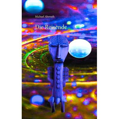 Die Reisende, Taschenbuch von Michael Abenath, BoD – Books on Demand, 978-3-7347-7141-5