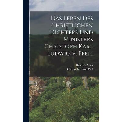 Das Leben des Christlichen Dichters und Ministers Christoph Karl Ludwig v. Pfeil, Gebundene Ausgabe von Heinrich Merz, British Library, Historical