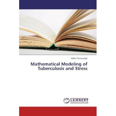 Namawejje, H: Mathematical Modeling of Tuberculosis and Stre, Taschenbuch von Hellen Namawejje, LAP LAMBERT Academic Publishing, 978-3-8454-7322-2