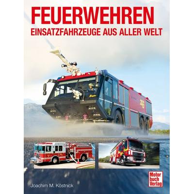 Feuerwehren - Einsatzfahrzeuge aus aller Welt, Gebundene Ausgabe von Joachim M. Köstnick, Motorbuch Verlag, 978-3-613-04873-7