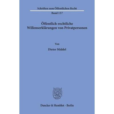 Öffentlich-rechtliche Willenserklärungen von Privatpersonen., Taschenbuch von Dieter Middel, Duncker & Humblot, 978-3-428-02454-4