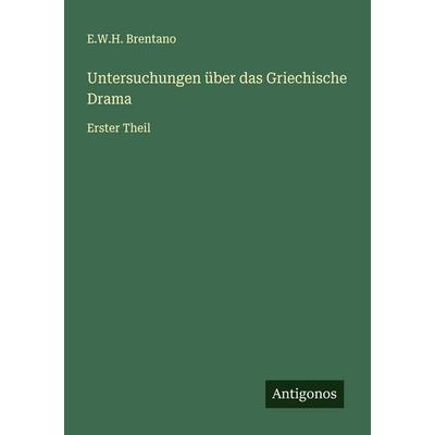 Untersuchungen über das Griechische Drama, Taschenbuch von E. W. H. Brentano, Antigonos Verlag, 978-3-563-12594-6