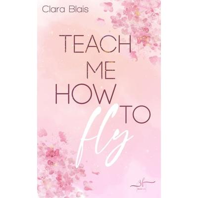 Teach me how to fly, Taschenbuch von Clara Blais, Zeilenfluss