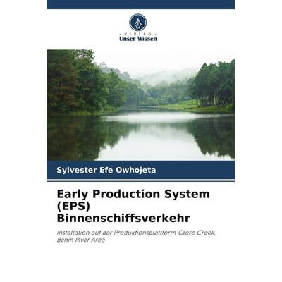 Early Production System (EPS) Binnenschiffsverkehr, Taschenbuch von Sylvester Efe Owhojeta, Verlag Unser Wissen, 978-620-5-54555-3