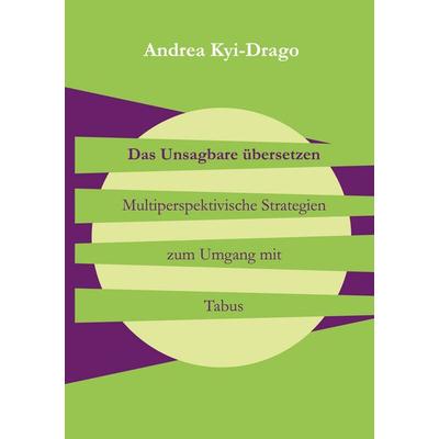 Das Unsagbare übersetzen, Gebundene Ausgabe von Andrea Kyi-Drago, BoD – Books on Demand, 978-3-7543-0548-5